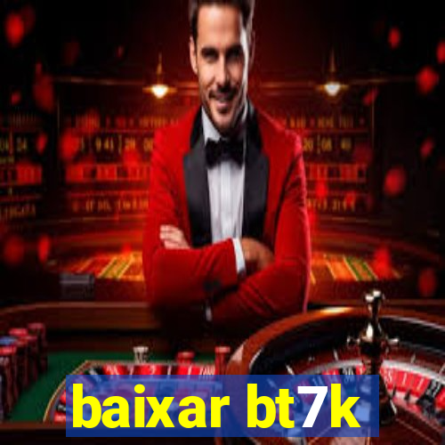 baixar bt7k